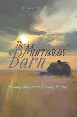 The Murrasons' Barn: Escaping Slavery in Bleeding Kansas
